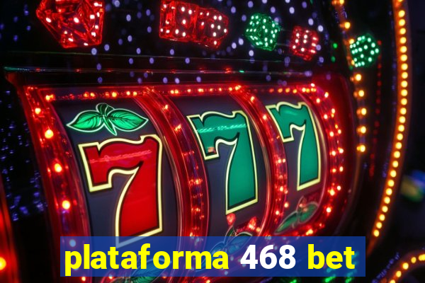 plataforma 468 bet